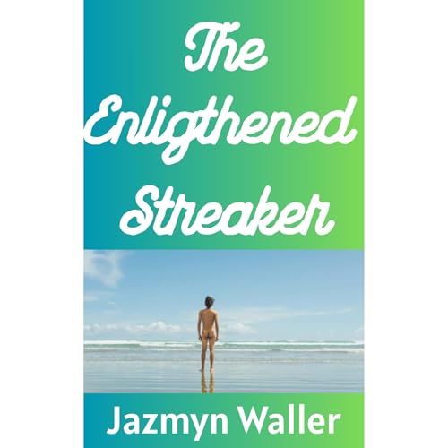 The Enlightened Streaker by Jazmyn Waller