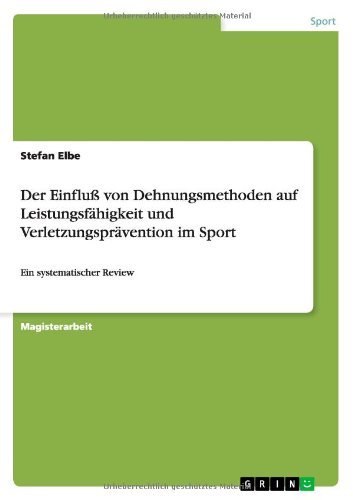 Der Einflu Von Dehnungsmethoden Auf Leistungsf Higkeit Und Verletzungspr Vention Im Sport - Ein Systematischer Review by Stefan Elbe (2008-01-30)