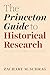 The Princeton Guide to Historical Research (Skills for Scholars)
