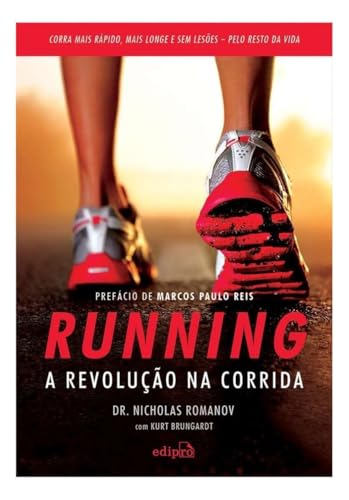 Running – A revolução na corrida: Como correr mais rápido, mais longe e sem lesões pelo resto da vida