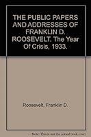 THE PUBLIC PAPERS AND ADDRESSES OF FRANKLIN D. ROOSEVELT. The Year Of Crisis, 1933. Volume II B007DJGJHO Book Cover