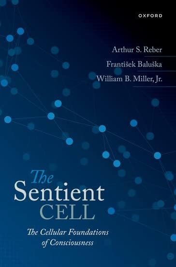 The Sentient Cell: The Cellular Foundations of Consciousness