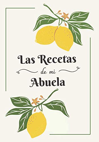 Las Recetas de mi Abuela: Cuaderno de Recetas en Blanco Para Escribir Todas las Recetas Familiares | Espacio Para 100 Recetas | Libro de Recetas en Blanco