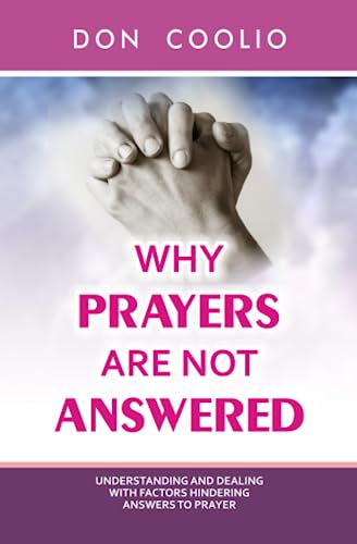 WHY PRAYERS ARE NOT ANSWERED: Understanding and Dealing with Factors