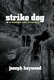 Strike Dog: A Woods Cop Mystery