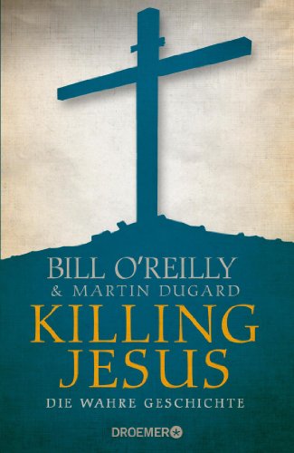 Killing Jesus: Die wahre Geschichte Killing Jesus: Die wahre Geschichte