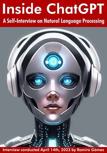 Inside ChatGPT: A Self-Interview on Natural Language Processing (AI Chatbot Interviews Book 2)