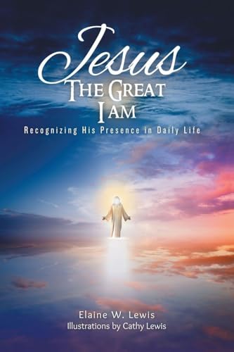 Jesus The Great I Am: Recognizing His Presence in Daily