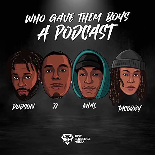 Who Gave Them Boys A Podcast ?! cover art