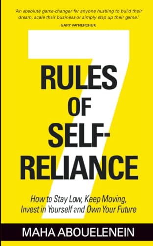 7 Rules of Self-Reliance: How to Stay Low, Keep Moving, Invest in Yourself and Own Your Future