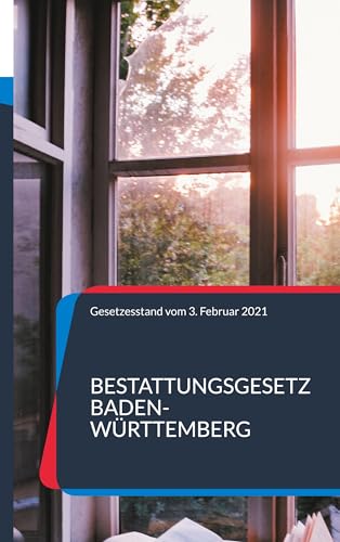 Bestattungsgesetz Baden-Württemberg: Gesetzesstand: 12. Februar 2021 (German Edition) - Götz, Sebastian Andreas