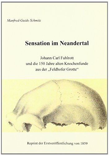 Sensation im Neandertal: Johann Carl Fuhlrott und die 150 alten Knochenfunde aus der 