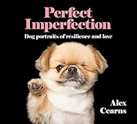 Perfect Imperfection: Dog Portraits Of Resilience And Love 0733339182 Book Cover