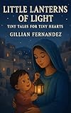 Little Lanterns of Light: Tiny tales for tiny hearts
