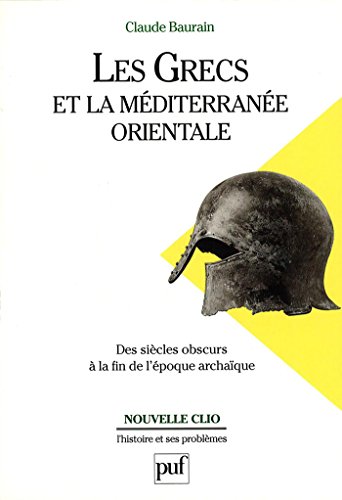 Télécharger Les Grecs et la Méditerranée orientale. Des « siècles obscurs » à la fin de l'époque archaïq Gratuit