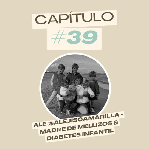 #39 Ale @alejiscamarilla - Madre de mellizos & diabetes infantil