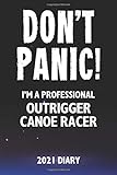  Don\'t Panic! I\'m A Professional Outrigger Canoe Racer - 2021 Diary: A Funny Full Year Planner Journal Gift For Somebody Who Enjoys Outrigger Canoe Racing