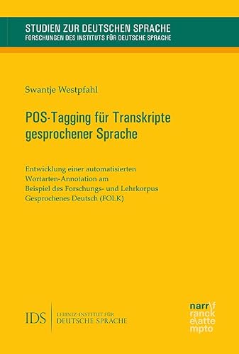 POS-Tagging für Transkripte gesprochener Sprache: Entwicklung einer automatisierten Wortarten-Annotation am Beispiel des Forschungs- und Lehrkorpus ... des Instituts für deutsche Sprache)