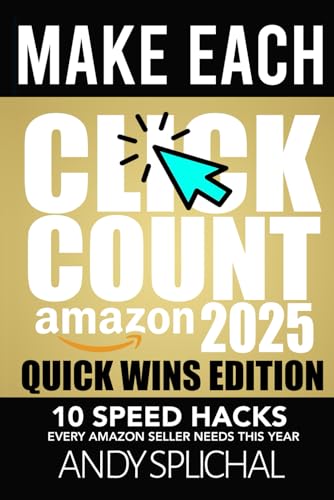 Make Each Click Count Amazon 2025 Quick Wins Edition: 10 Speed Ha...