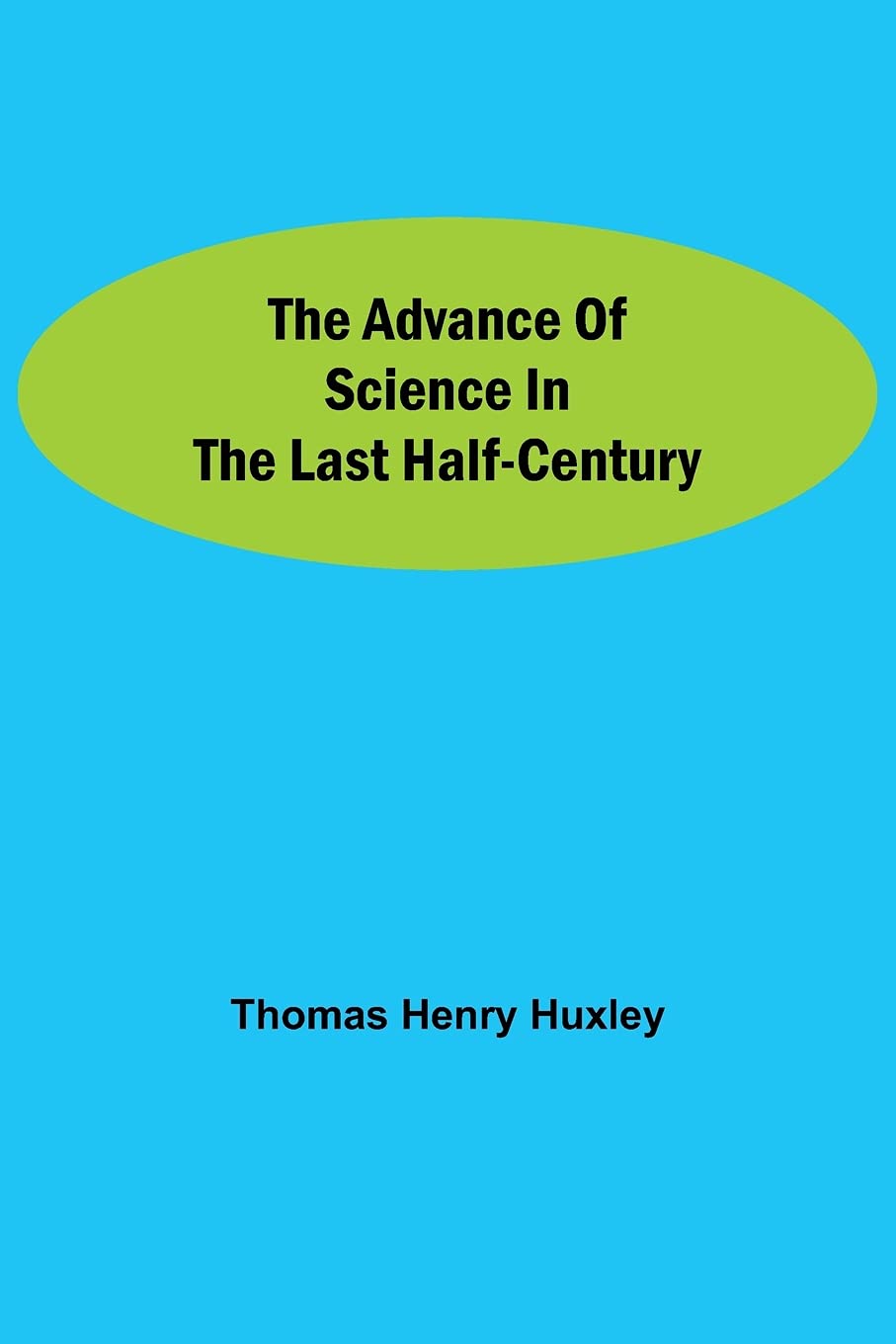 The Advance Of Science In The Last Half-Century