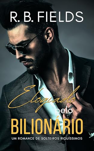 Elogiado pelo Bilionário: Solteiros Riquíssimos (Livro 4)