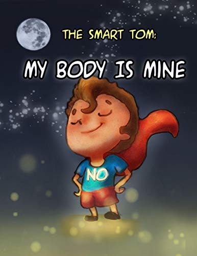 The Smart Tom: My Body Is Mine: My Secrets to Let Others Respect that That My Body Belongs to Me and My Private Parts are Private (Privacy of Body Book for Kids, Teaching Kids to Say No)