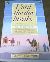 Until the Day Breaks: Life and Work of Lilias Trotter 1850780773 Book Cover