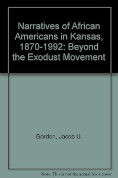Narratives of African Americans in Kansas, 1870-1992: Beyond the Exodust Movement
