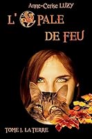 L'Opale de Feu: Tome 1: La Terre 1508830185 Book Cover