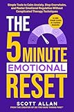 The 5 Minute Emotional Reset (for ADHD Brains): Simple Tools to Calm Anxiety, Stop Overwhelm, and Master Emotional Regulation Without Complicated Therapy ... 5-Minute Reset (for ADHD Brains) Book 4)