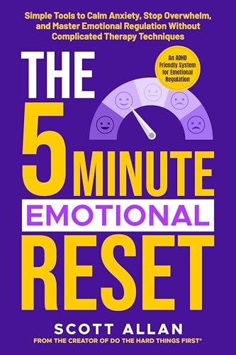 The 5 Minute Emotional Reset (for ADHD Brains): Simple Tools to Calm Anxiety, Stop Overwhelm, and Master Emotional Regulation Without Complicated Therapy ... 5-Minute Reset (for ADHD Brains) Book 4)