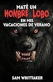 Maté un hombre lobo en mis vacaciones de verano (Mato Criaturas Malditas nº 1)