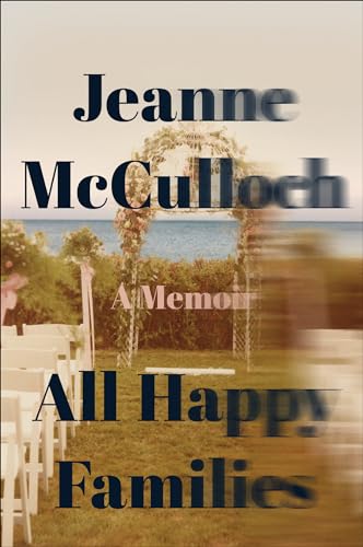 All Happy Families: A Memoir – An Intimate East Hampton Wedding Story of Marriage and Family Dysfunction