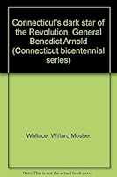 Connecticut's dark star of the Revolution, General Benedict Arnold (Connecticut bicentennial series) 0918676126 Book Cover