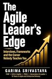 The Agile Leader's Edge: The Complete Career Playbook for AI Scrum Masters, Agile Practitioners and Technical Project Managers