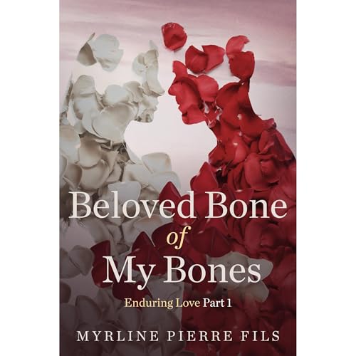 Beloved Bone Of My Bones: Enduring Love Part 1 Audiolibro Por Myrline Pierre Fils arte de portada