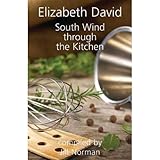 South Wind Through the Kitchen: The Best of Elizabeth David