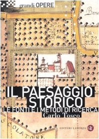 Il paesaggio storico. Le fonti e i metodi di ricerca tra Medioevo ed Età Moderna Il paesaggio storico. Le fonti e i metodi di ricerca tra Medioevo ed Età Moderna