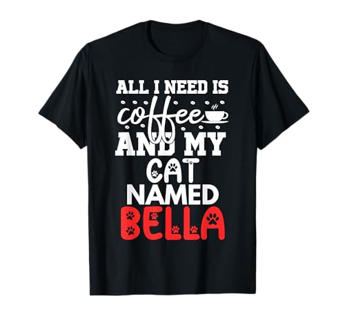 Nombre de gato Bella Gifts All I Need Is Coffee Cat Named Bella Camiseta