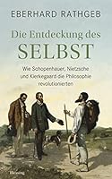 Die Entdeckung des Selbst: Wie Schopenhauer, Nietzsche und Kierkegaard die 3896676482 Book Cover