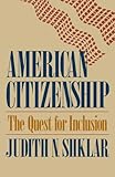 American Citizenship: The Quest for Inclusion (The Tanner Lectures on Human Values)