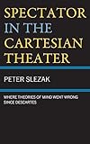 spectators should do to promote social cohesion  Spectator in the Cartesian Theater: Where Theories of Mind Went Wrong since Descartes (English Edition)