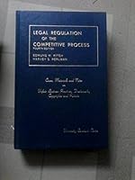 Legal Regulation of the Competitive Process: Case Materials, and Notes on Unfair Business Practices, Trademarks, Copyrights, and Patents (University Casebook Series) 0882777505 Book Cover