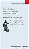 Beruflich in Argentinien. Trainingsprogramme für Manager, Fach- und Führungskräfte (Handlungskompetenz im Ausland): Trainingsprogramm für Manager, Fach- und Führungskräfte - Sabine Foellbach, Katharina Rottenaicher, Alexander Thomas Zeichner: Jörg Plannerer 