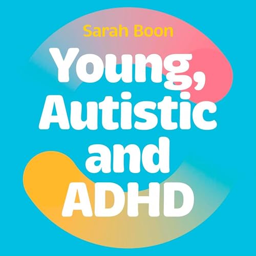 Young, Autistic and ADHD by Sarah Boon episode artwork