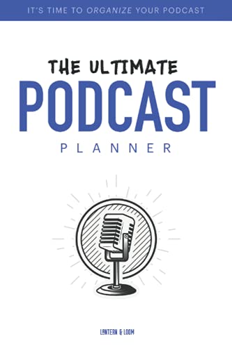 The Ultimate Podcast Planner: Plan, Keep Track and Launch Amazing Episodes. A Notebook, Organizer, and Journal Kit for All of your Ideas