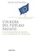 Europa Del Futuro Passato. L'integrazione Europea E La «Sindrome Di Rimbaud» - 3