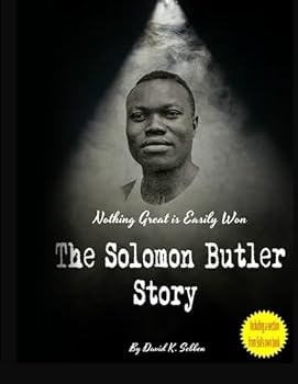 "Nothing Great Is Easily Won"- The Solomon Butler Story
