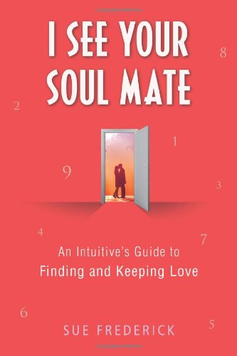 I See Your Soul Mate: An Intuitive's Guide to Finding and Keeping Love