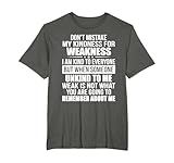 Don't Mistake My Kindness For Weakness T-Shirt